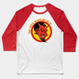 The Devil Made Me Do It Baseball T-Shirt